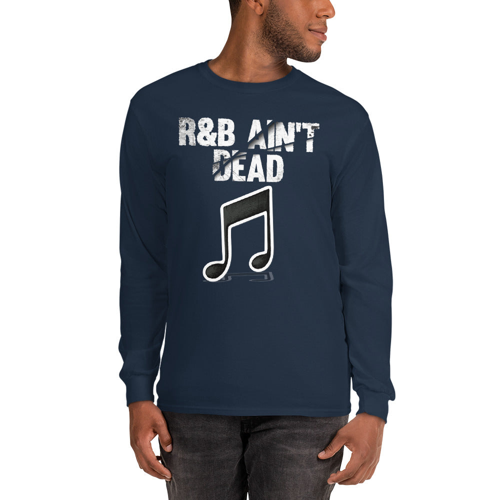 Men’s Long Sleeve R&B Ain't Dead Shirt